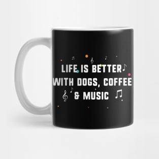 Life is better with dogs, coffee & music Mug